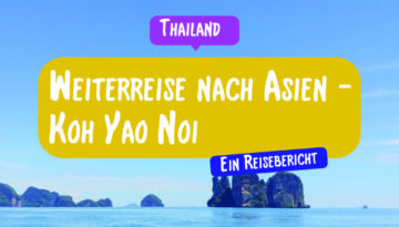 Weiterreise nach Asien - Koh Yao Noi / Ein Reisebericht aus Thailand von Reiseeinfachundlebe